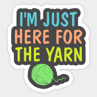 I'm Just Here for The Yarn Funny Knitting Design Sticker